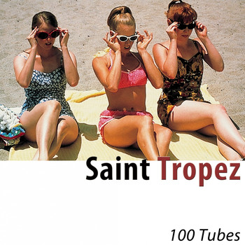Various Artists - Saint Tropez (100 Tubes) [Remastered]