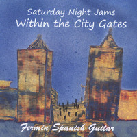 Fermin Spanish Guitar - Saturday Night Jams: Within the City Gates