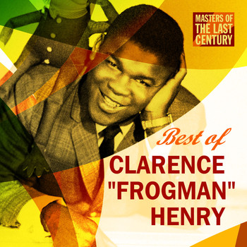 Clarence "Frogman" Henry - Masters Of The Last Century: Best of Clarence "Frogman" Henry
