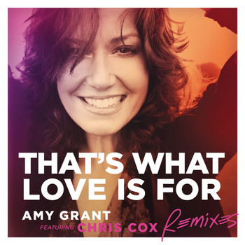 Amy Grant - That's What Love Is For (Remixes)