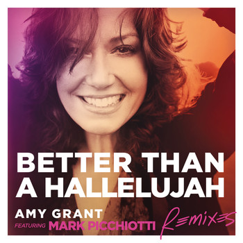 Amy Grant - Better Than A Hallelujah (Remixes)