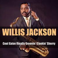 Willis Jackson - Cool Gator / Really Groovin' / Cookin' Sherry