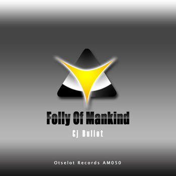Cj Bullet - Folly of Mankind