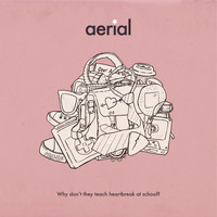 Aerial - Why Don't They Teach Heartbreak At School?