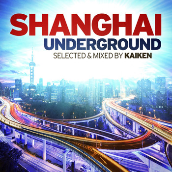 Kaiken - Shanghai Underground (Selected & Mixed By Kaiken)