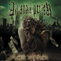 ALL SHALL PERISH - The Price of Existence