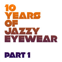 Jazzy Eyewear - 10 Years Of Jazzy Eyewear - Pt. 1