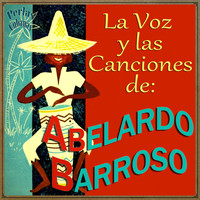 Abelardo Barroso - La Voz y las Canciones de Abelardo Barroso