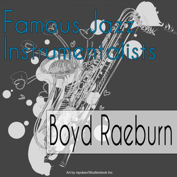Boyd Raeburn - Famous Jazz Instrumentalists