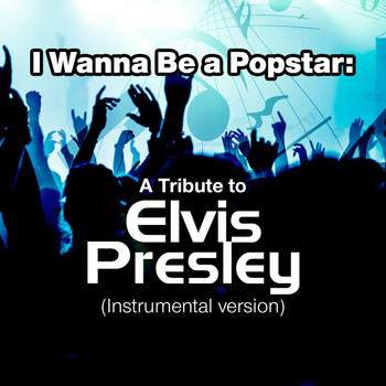 SPKT - I Wanna Be a Popstar: A Tribute to Elvis Presley (Instrumental Version)