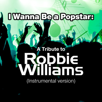 SPKT - I Wanna Be a Popstar: A Tribute to Robbie Williams (Instrumental Version)
