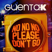 Guenta K - No No No (Please Don't Go)