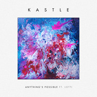 Kastle - Anything's Possible (feat. Lotti) - Single