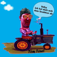 Tom Touri - Baby, ich hol dich mit dem Traktor ab