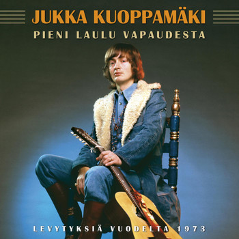 Jukka Kuoppamäki - Pieni Laulu Vapaudesta - Levytyksiä Vuodelta 1973