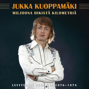Jukka Kuoppamäki - Miljoona Hikistä Kilometriä - Levytyksiä Vuosilta 1976-1978