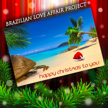 Brazilian Love Affair Project - Happy Christmas to You (Christmas Carols in Bossa Nova)