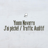 Yoann Navarro - J'ai péché! / Traffic auditif