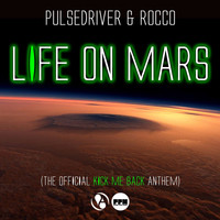 Pulsedriver, Rocco - Life on Mars (Official Kick Me Back Anthem)