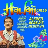 Alfred Apaka - Hawaii Calls - Alfred Apaka's Greatest Hits