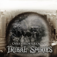 Tribal Spirits - Overthrown Reality (Explicit)