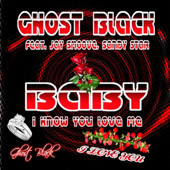 Ghost Black - Baby I Know You Love Me (feat. Jay Smoove & Sandy Star)
