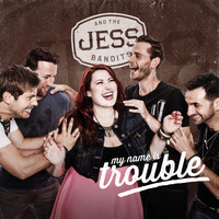Jess and the Bandits - My Name Is Trouble
