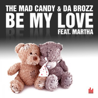 The Mad Candy, Da Brozz - Be My Love