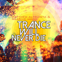 Matthew Altruista & Massive Mood - Trance Will Never Die