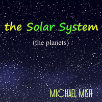 Michael Mish - The Solar System (The Planets)