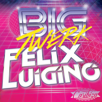 Felix Luigino - Big Twerk