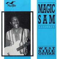 Magic Sam - West Side Guitar, 1957 - 1966