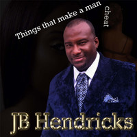 JB Hendricks - Things That Make a Man Cheat