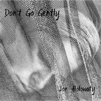 Jon Holowaty - Don't Go Gently
