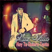 Luis Villa - Hoy Te Quiero Tanto