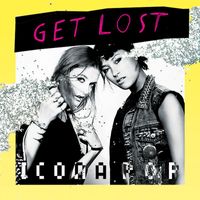 Icona Pop - Get Lost (Explicit)