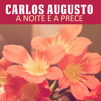 Carlos Augusto - A Noite e a Prece