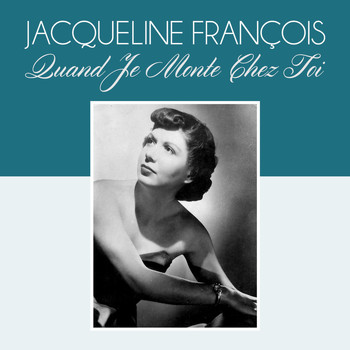 Jacqueline François - Quand je monte chez toi