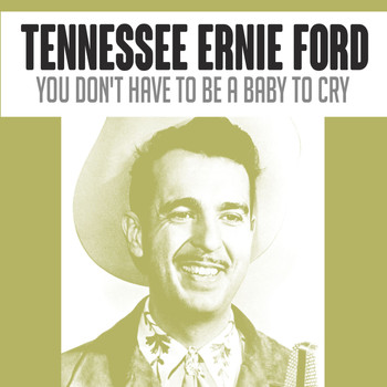 Tennessee Ernie Ford - You Don't Have to Be a Baby to Cry