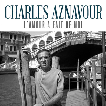 Charles Aznavour - L'amour a fait de moi