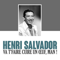 Henri Salvador - Va t’faire cuire un Œuf, man !