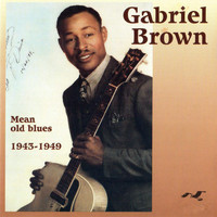 Gabriel Brown - Mean Old Blues, 1943 - 1949