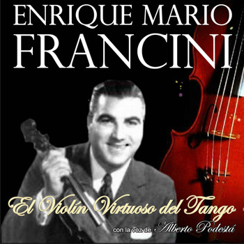 Enrique Mario Francini - El Violín Virtuoso del Tango
