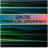 Dikital - Parallel Universes