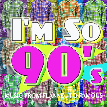 Various Artists - I'm so 90's! Music from Flannel to Famous