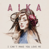 Aika - I Can't Make You Love Me