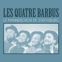 Les Quatre Barbus - Le mannerchor de steffisburg