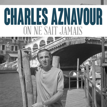 Charles Aznavour - On ne sait jamais