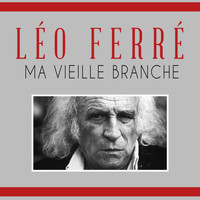 Léo Ferré - Ma vieille branche