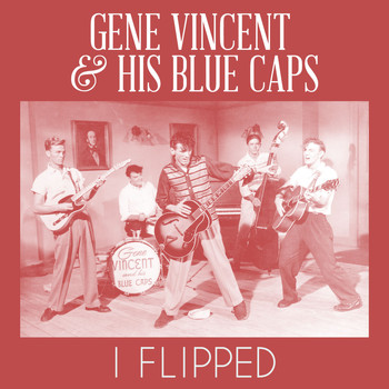 Gene Vincent & His Blue Caps - I Flipped